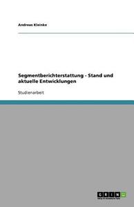 Segmentberichterstattung - Stand und aktuelle Entwicklungen di Andreas Kleinke edito da GRIN Publishing
