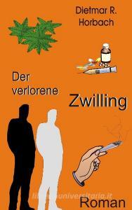 Der verlorene Zwilling di Dietmar R. Horbach edito da Books on Demand
