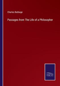 Passages from The Life of a Philosopher di Charles Babbage edito da Salzwasser-Verlag