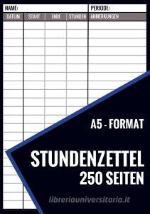 Stundenzettel - 250 Seiten - Format A5 di Stundenzettel und Mehr edito da Bookmundo Direct
