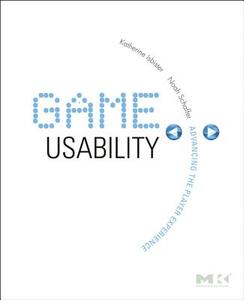 Game Usability di Katherine Isbister, Noah Schaffer edito da Taylor & Francis Ltd.