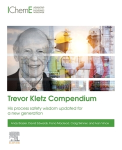 Trevor Kletz Compendium: How His Best Process Safety Stories Are Still Relevant Today di Andy Brazier, David Edwards, Fiona Macleod edito da ELSEVIER