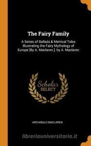 The Fairy Family di Archibald MacLaren edito da Franklin Classics Trade Press