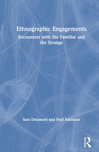 Ethnographic Engagements di Sara Delamont, Paul Atkinson edito da Taylor & Francis Ltd