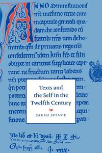 Texts and the Self in the Twelfth Century di Sarah Spence edito da Cambridge University Press