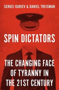 Spin Dictators di Daniel Treisman, Sergei Guriev edito da Princeton University Press