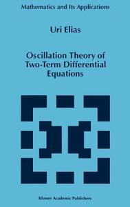 Oscillation Theory of Two-Term Differential Equations di Uri Elias edito da Springer Netherlands