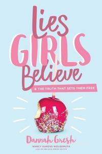 Lies Girls Believe di Dannah Gresh edito da Moody Press,U.S.