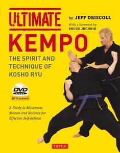 Ultimate Kempo: The Spirit and Technique of Kosho Ryu-A Study in Movement, Motion and Balance for Effective Self-Defense di Jeff Driscoll edito da TUTTLE PUB