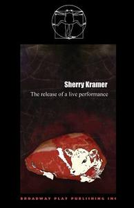 The Release Of A Live Performance di Sherry Kramer edito da Broadway Play Publishing Inc