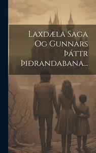 Laxdæla Saga Og Gunnars þáttr þiðrandabana... di Anonymous edito da LEGARE STREET PR