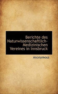 Berichte Des Naturwissenschaftlich-medizinischen Vereines In Innsbruck di . Anonymous edito da Bibliolife, Llc