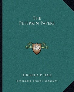The Peterkin Papers di Lucretia P. Hale edito da Kessinger Publishing