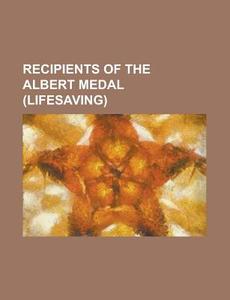 Recipients Of The Albert Medal (lifesaving) di Source Wikipedia edito da Booksllc.net