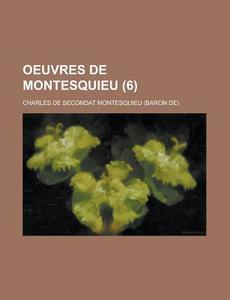 Oeuvres De Montesquieu (6) di Charles De Secondat Montesquieu edito da General Books Llc