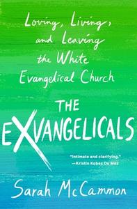 The Exvangelicals: Loving, Living, and Leaving the White Evangelical Church di Sarah McCammon edito da ST MARTINS PR