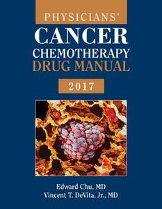 Physicians' Cancer Chemotherapy Drug Manual 2017 di Edward Chu edito da Jones and Bartlett Publishers, Inc