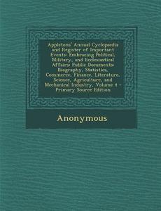Appletons' Annual Cyclopaedia and Register of Important Events: Embracing Political, Military, and Ecclesiastical Affairs; Public Documents; Biography di Anonymous edito da Nabu Press