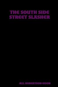 The South Side Street Slasher di M. E. Robertson-Hoon edito da Lulu.com