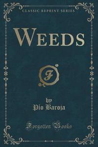 Weeds (classic Reprint) di Pio Baroja edito da Forgotten Books
