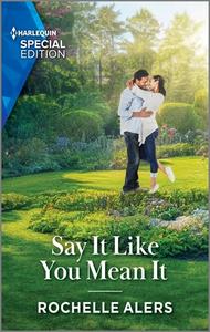 Say It Like You Mean It di Rochelle Alers edito da HARLEQUIN SPECIAL EDITION