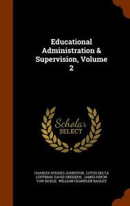 Educational Administration & Supervision, Volume 2 di Charles Hughes Johnston edito da Arkose Press