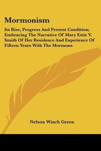 Mormonism di Nelson Winch Green edito da Kessinger Publishing Co