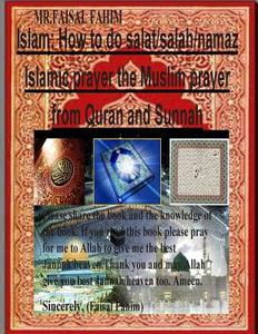 Islam: How to Do Salat/Salah/Namaz Islamic Prayer the Muslim Prayer from Quran and Sunnah di MR Faisal Fahim edito da Createspace
