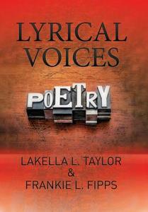 Lyrical Voices di Lakella L. Taylor, Frankie L. Fipps edito da Xlibris