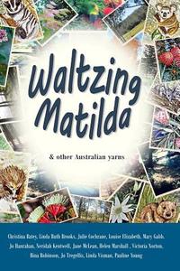 Waltzing Matilda: ...and Other Australian Yars di Linda Ruth Brooks, Jane McLean, Jo Hanrahan edito da Createspace