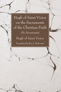 Hugh of Saint Victor on the Sacraments of the Chistian Faith di Hugh of Saint Victor edito da Wipf & Stock Publishers