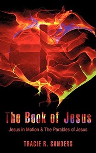 The Book of Jesus di Tracie R. Sanders edito da XULON PR