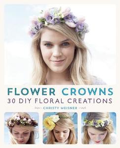 Flower Crowns di Christy Meisner Doramus edito da Ulysses Press