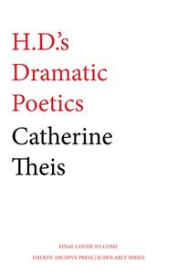 H.D.'s Dramatic Poetics di Catherine Theis edito da DALKEY ARCHIVE PR