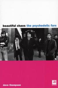 Psychedelic Furs: Beautiful Chaos di Dave Thompson edito da Helter Skelter Publishing