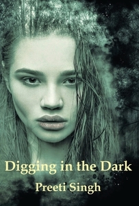 Digging in the Dark di Preeti Singh edito da LIGHTNING SOURCE INC