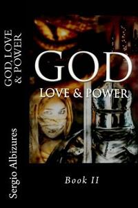 God, Love & Power: Book II di Sergio Albizures edito da Createspace Independent Publishing Platform