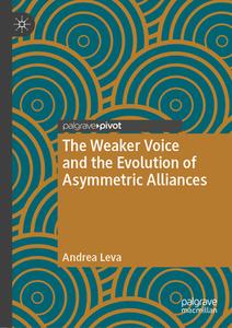 The Weaker Voice and the Evolution of Asymmetric Alliances di Andrea Leva edito da Springer International Publishing