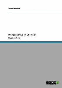 Bilingualismus im Überblick di Sebastian Lück edito da GRIN Publishing