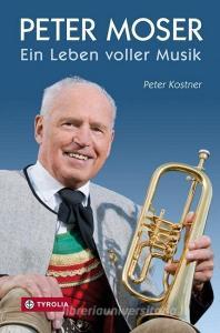 Peter Moser di Peter Kostner edito da Tyrolia Verlagsanstalt Gm