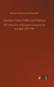 Venetian Years: Milan and Mantua di Jacques Casanova De Seingalt edito da Outlook Verlag
