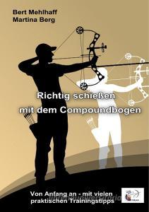 Richtig schießen mit dem Compoundbogen di Bert Mehlhaff, Martina Berg edito da Books on Demand