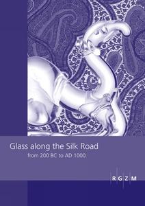 Glass Along the Silk Road from 200 BC to Ad 1000: International Conference Within the Scope of the Sino-German Project on Cultural Heritage Preservati di A. Hilgner, B. Zorn edito da Schnell & Steiner