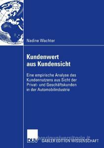 Kundenwert aus Kundensicht di Nadine Wachter edito da Deutscher Universitätsverlag