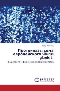 Proteinazy Soma Evropeyskogo Silurus Glanis L. di Ulitina Nina edito da Lap Lambert Academic Publishing