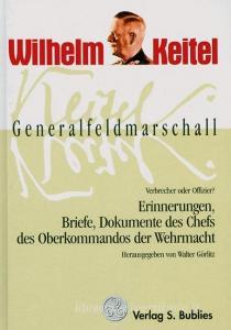 Generalfeldmarschall Keitel - Verbrecher oder Offizier? edito da Bublies Siegfried