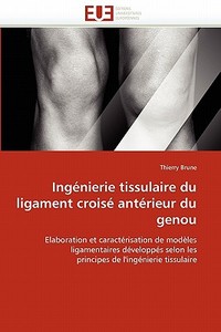 Ingénierie tissulaire du ligament croisé antérieur du genou di Thierry Brune edito da Editions universitaires europeennes EUE