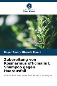 Zubereitung von Rosmarinus officinalis L Shampoo gegen Haarausfall di Roger Amaru Obando Rivera edito da Verlag Unser Wissen