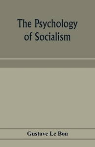 The psychology of socialism di Gustave Le Bon edito da Alpha Editions