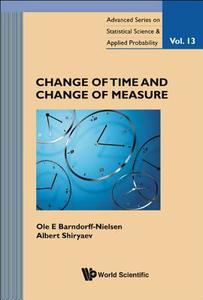 CHANGE OF TIME AND CHANGE OF MEASURE di Ole E Barndorff-Nielsen, Albert N Shiryaev edito da World Scientific Publishing Company